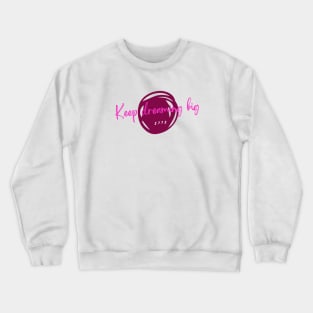 Keep dreaming big Crewneck Sweatshirt